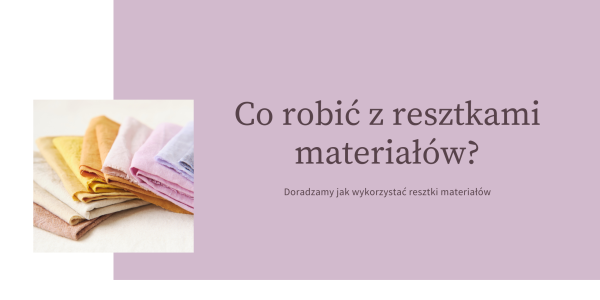 Co robić z resztkami materiałów?